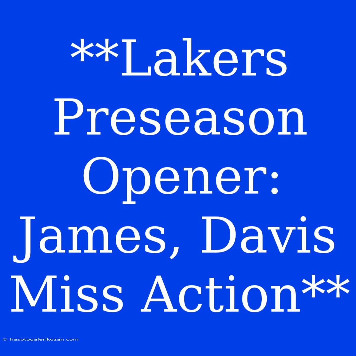 **Lakers Preseason Opener: James, Davis Miss Action**