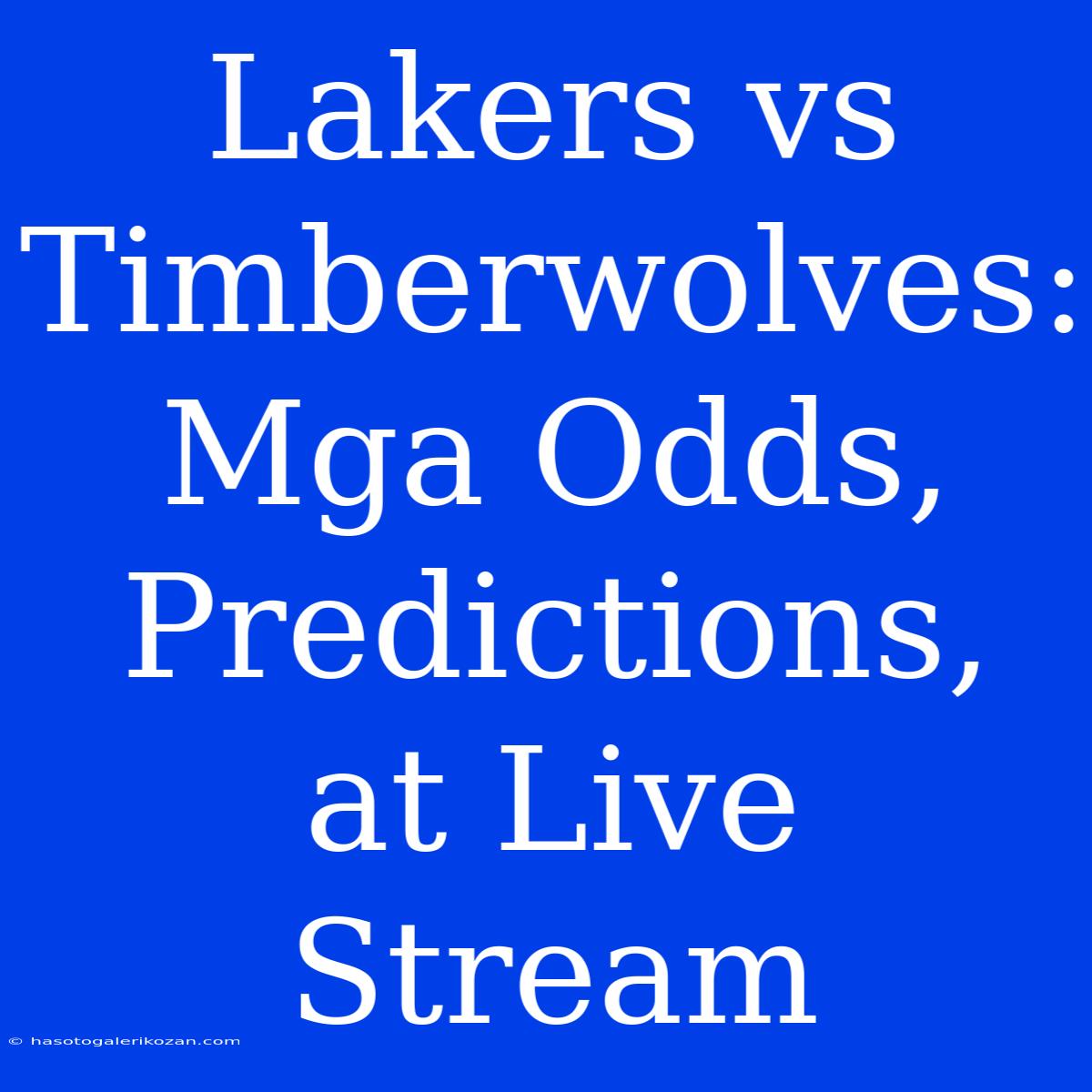 Lakers Vs Timberwolves: Mga Odds, Predictions, At Live Stream