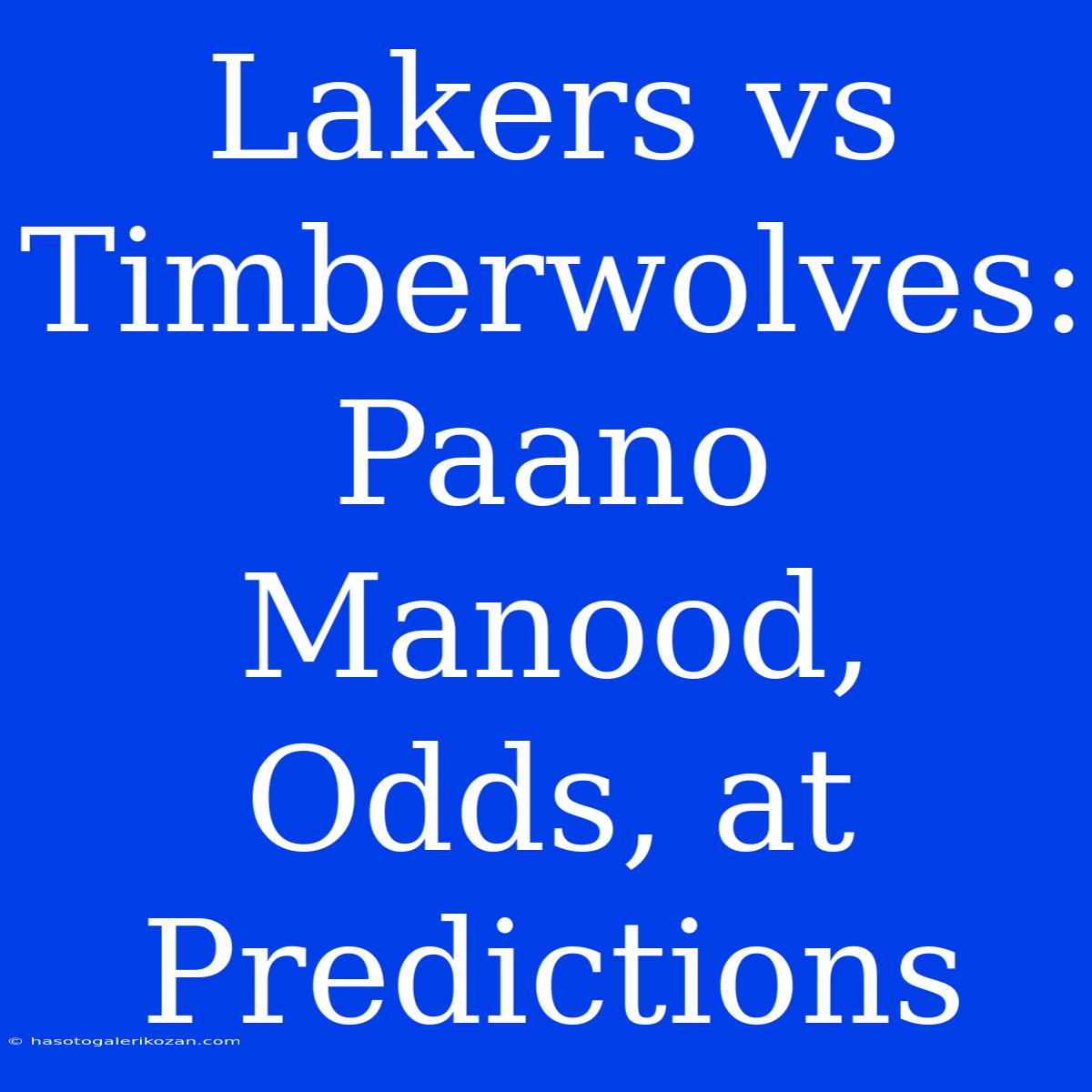 Lakers Vs Timberwolves: Paano Manood, Odds, At Predictions 