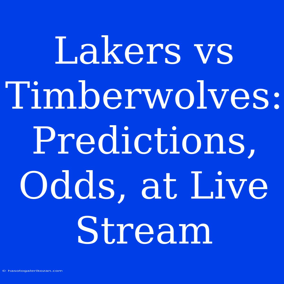 Lakers Vs Timberwolves: Predictions, Odds, At Live Stream