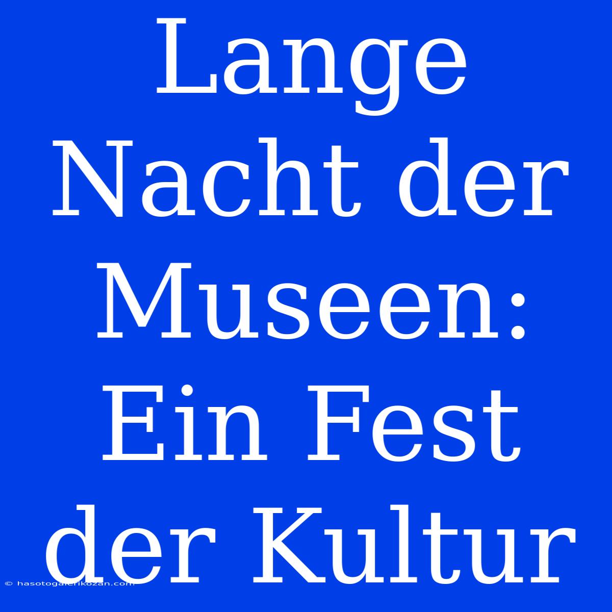 Lange Nacht Der Museen: Ein Fest Der Kultur