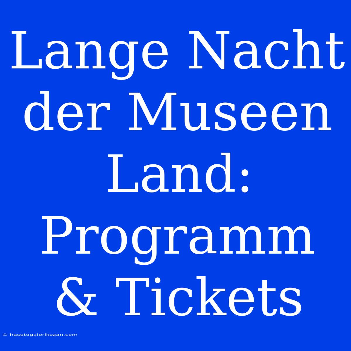 Lange Nacht Der Museen Land: Programm & Tickets