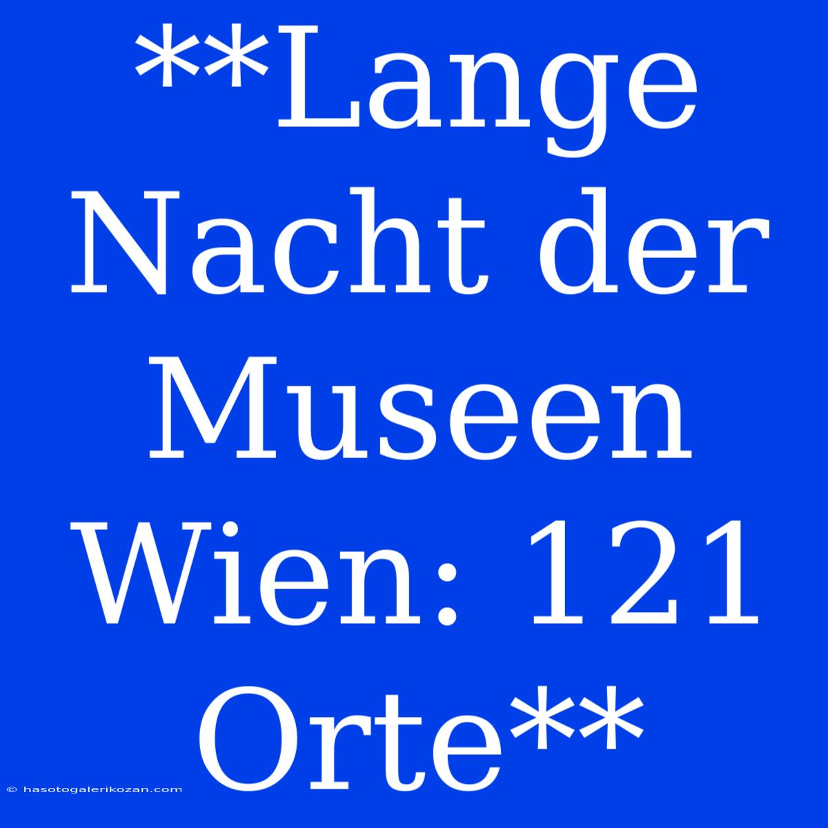 **Lange Nacht Der Museen Wien: 121 Orte**