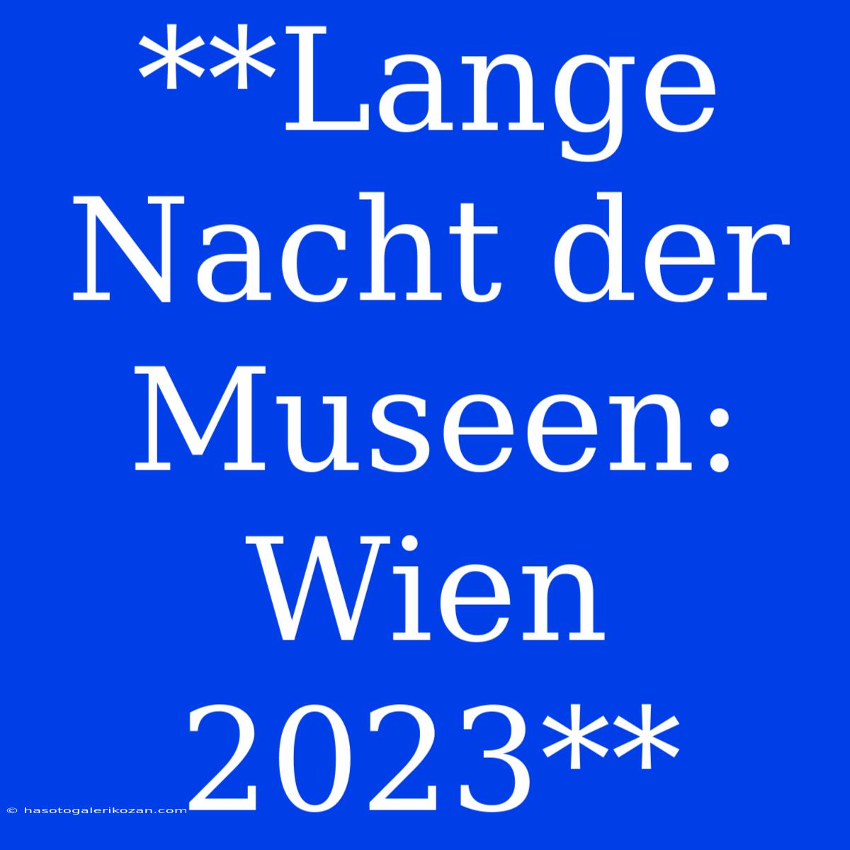 **Lange Nacht Der Museen: Wien 2023**