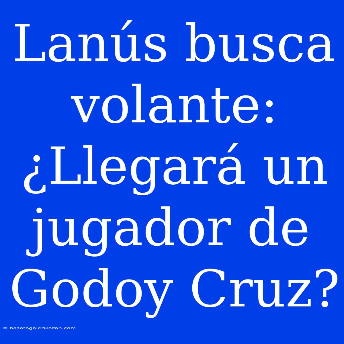 Lanús Busca Volante: ¿Llegará Un Jugador De Godoy Cruz?