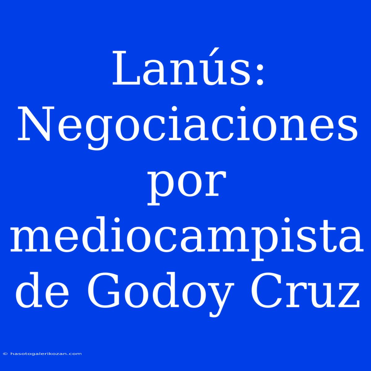 Lanús: Negociaciones Por Mediocampista De Godoy Cruz