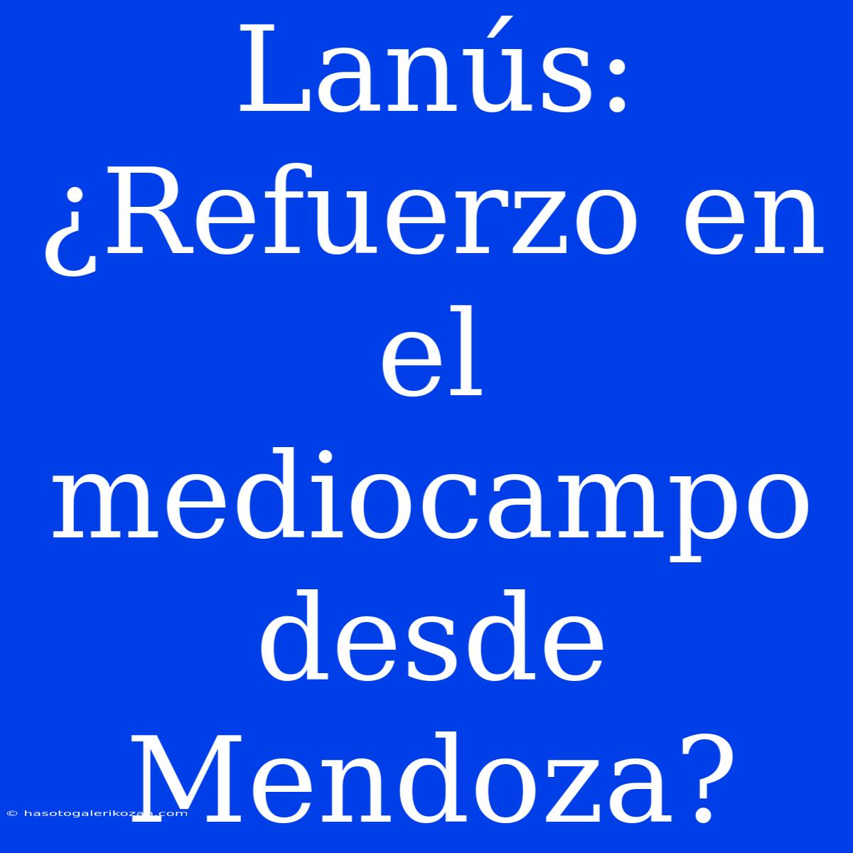 Lanús: ¿Refuerzo En El Mediocampo Desde Mendoza?