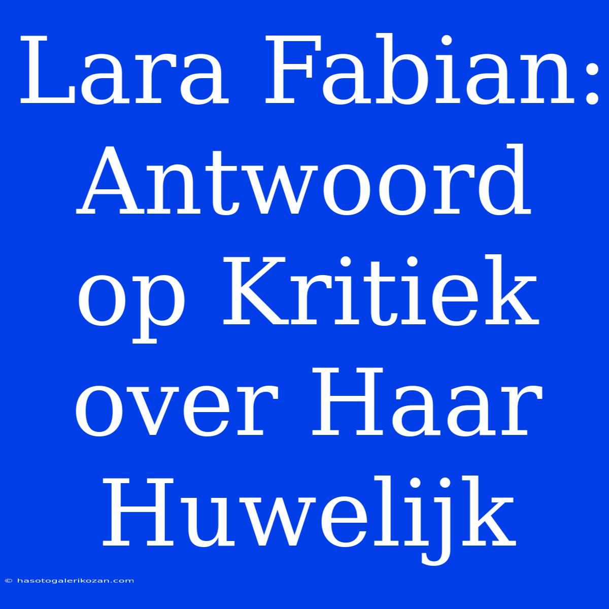 Lara Fabian: Antwoord Op Kritiek Over Haar Huwelijk