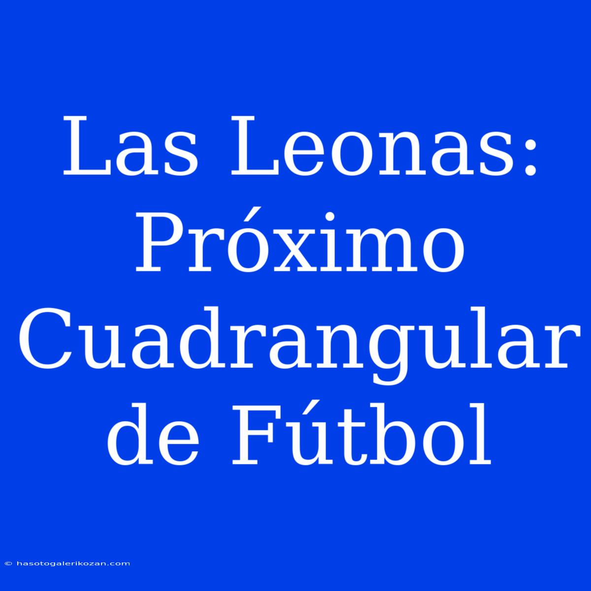 Las Leonas: Próximo Cuadrangular De Fútbol