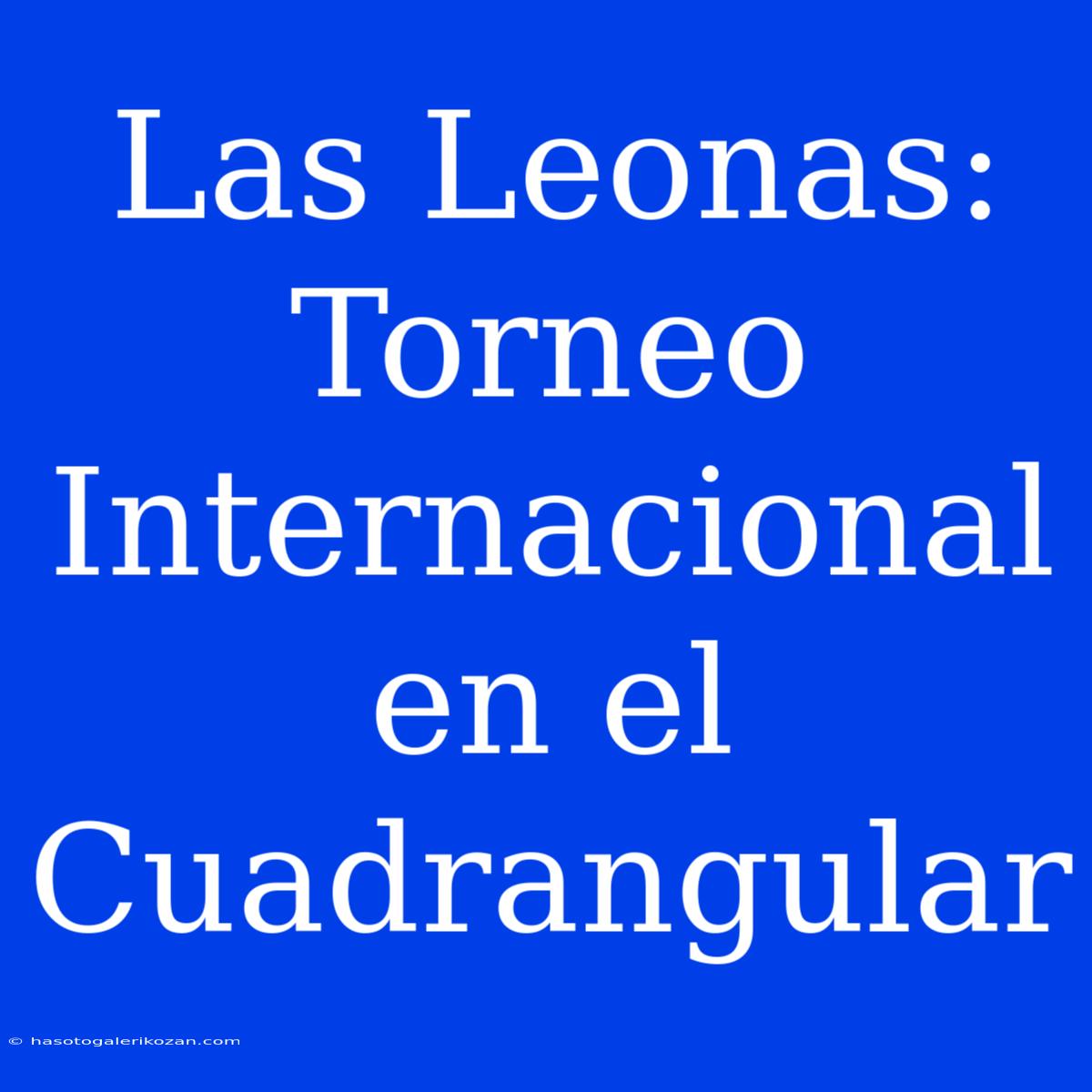 Las Leonas: Torneo Internacional En El Cuadrangular 