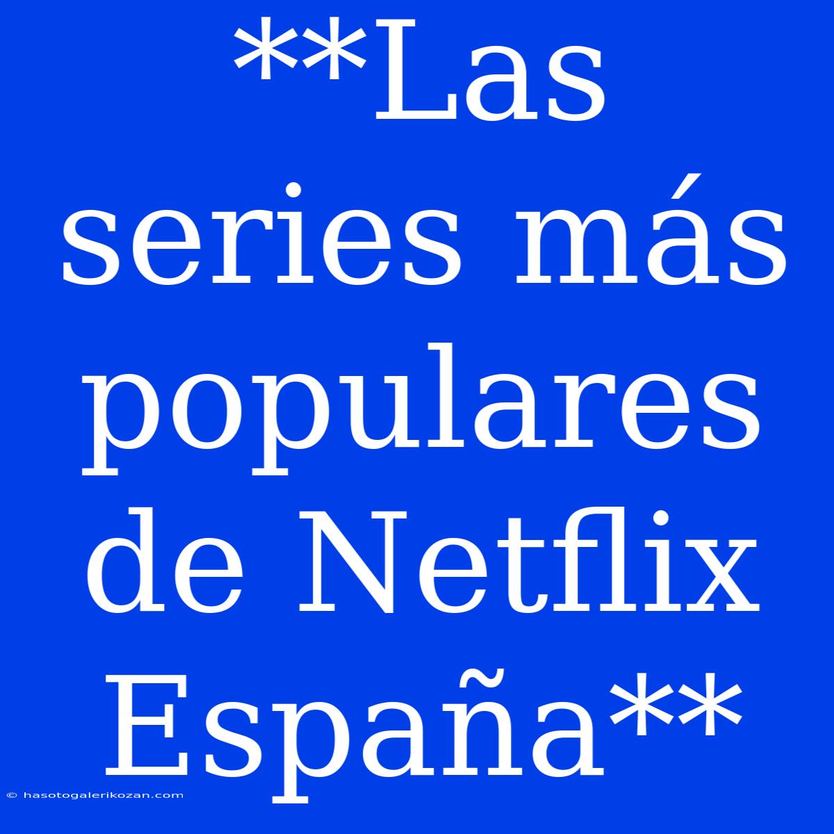 **Las Series Más Populares De Netflix España**