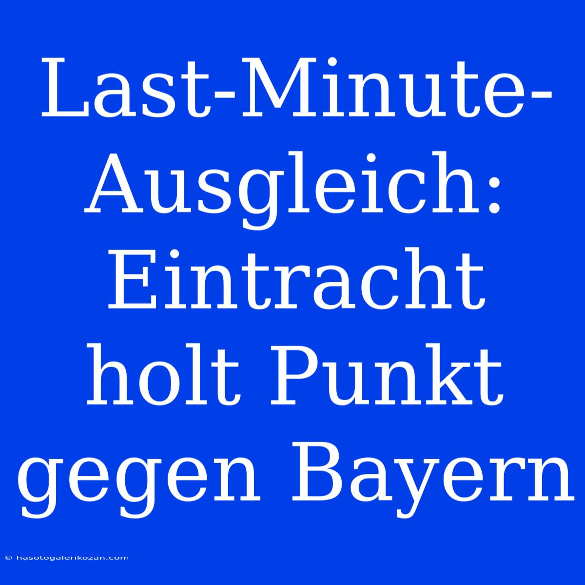 Last-Minute-Ausgleich: Eintracht Holt Punkt Gegen Bayern