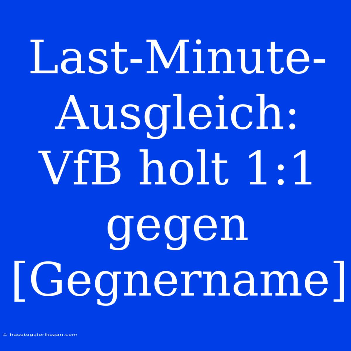 Last-Minute-Ausgleich: VfB Holt 1:1 Gegen [Gegnername]