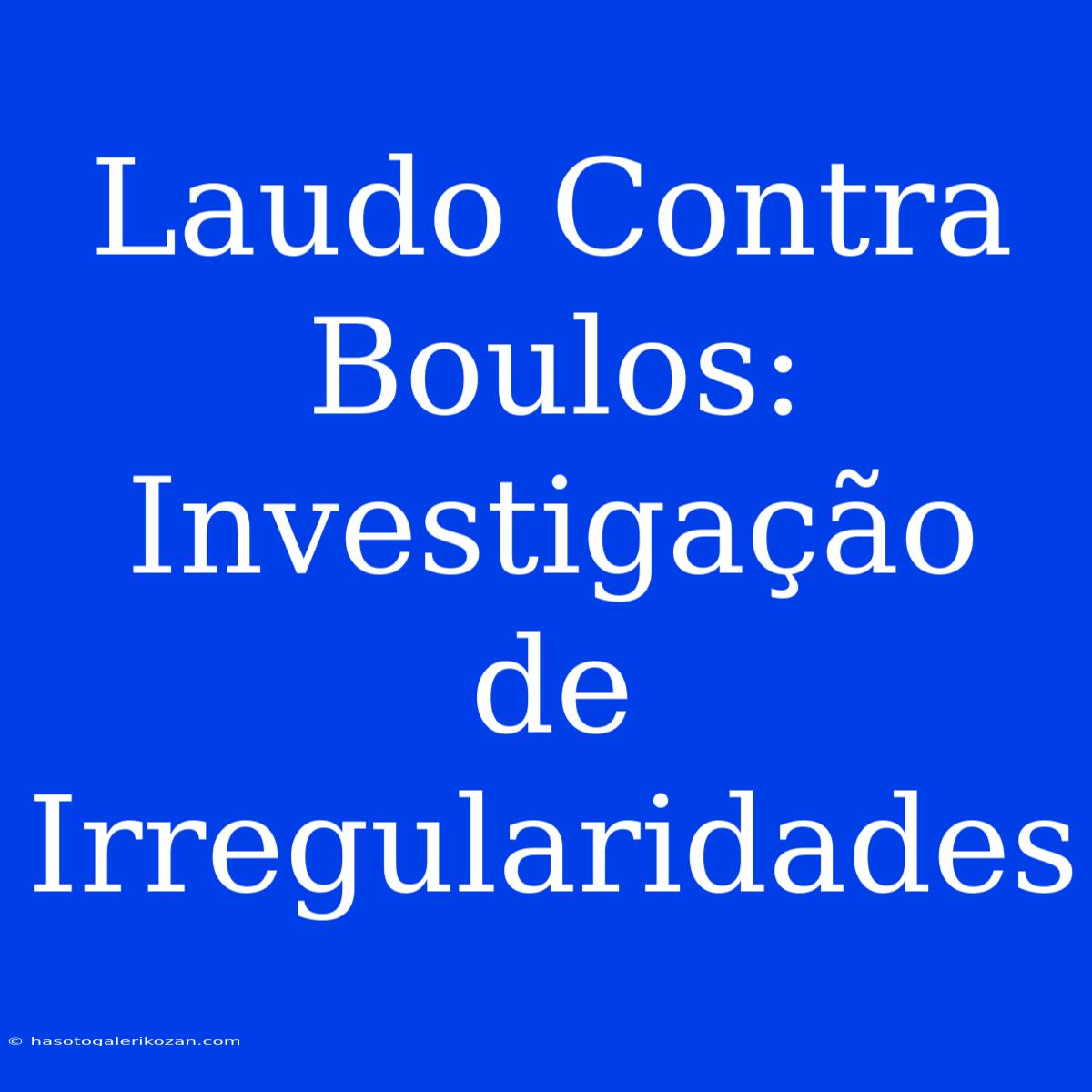 Laudo Contra Boulos: Investigação De Irregularidades