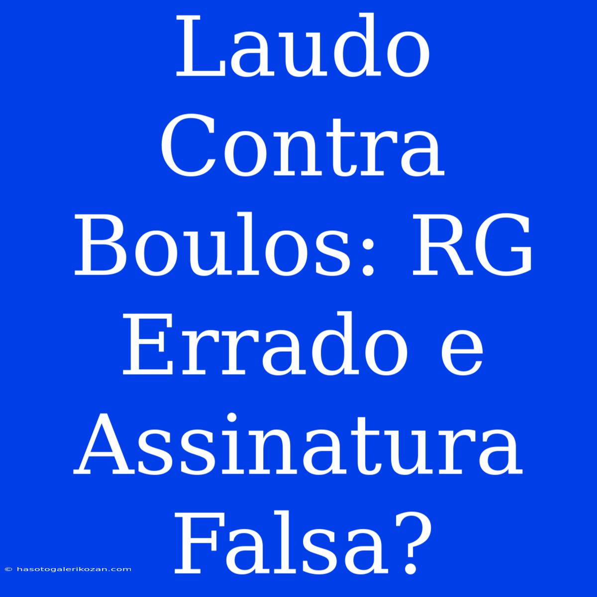 Laudo Contra Boulos: RG Errado E Assinatura Falsa?