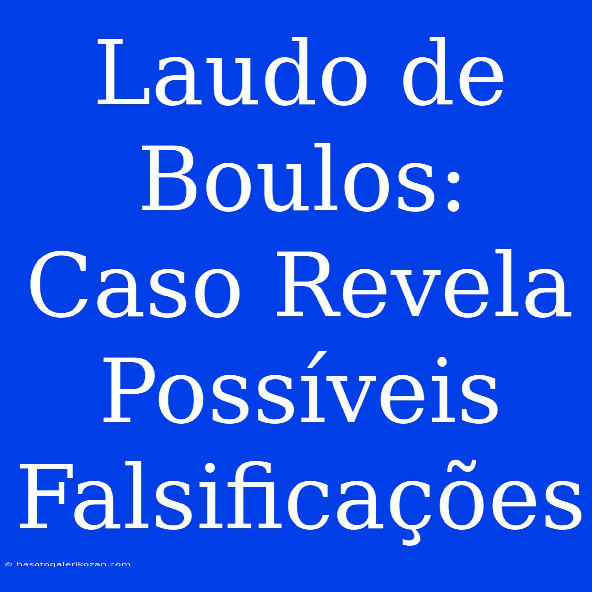 Laudo De Boulos: Caso Revela Possíveis Falsificações