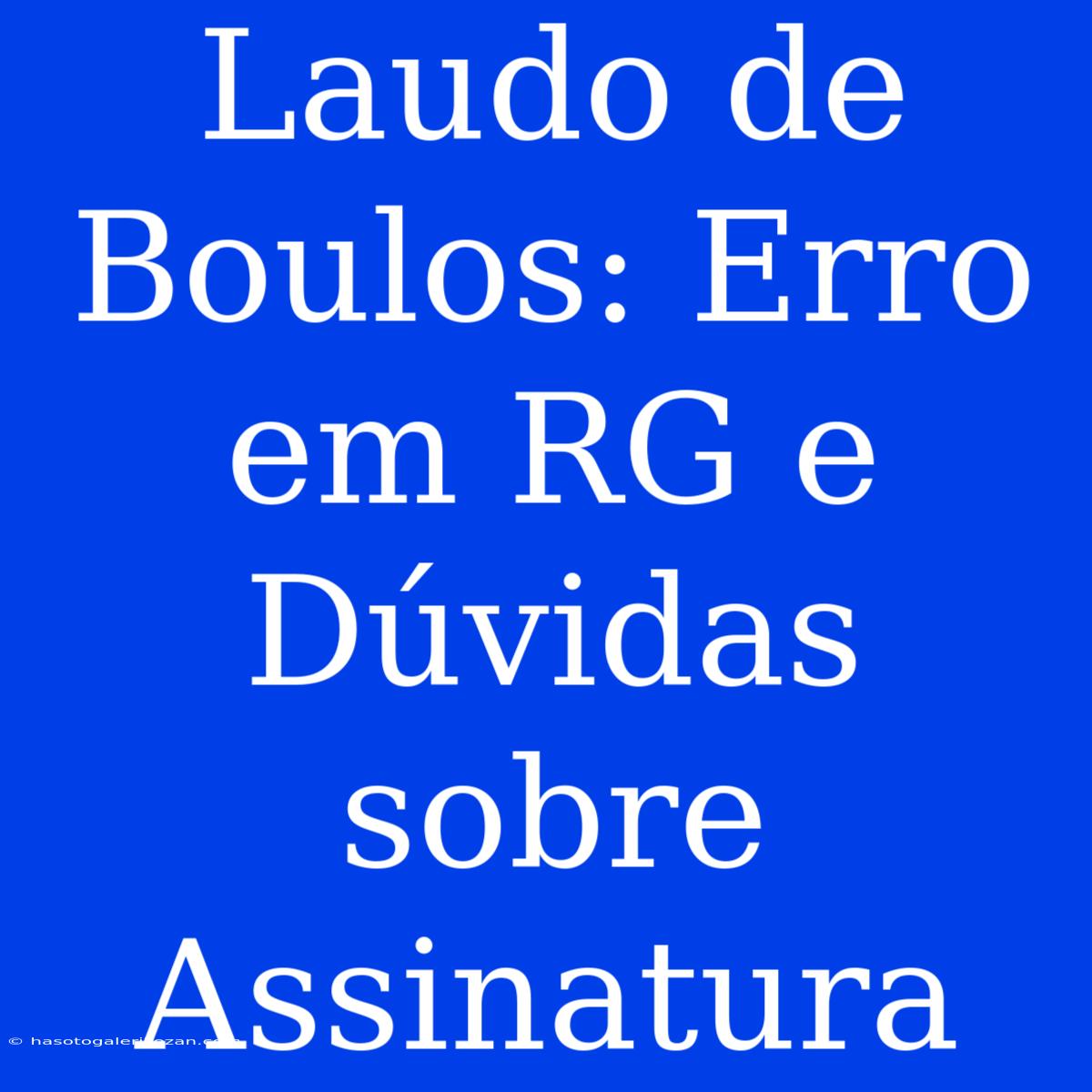 Laudo De Boulos: Erro Em RG E Dúvidas Sobre Assinatura