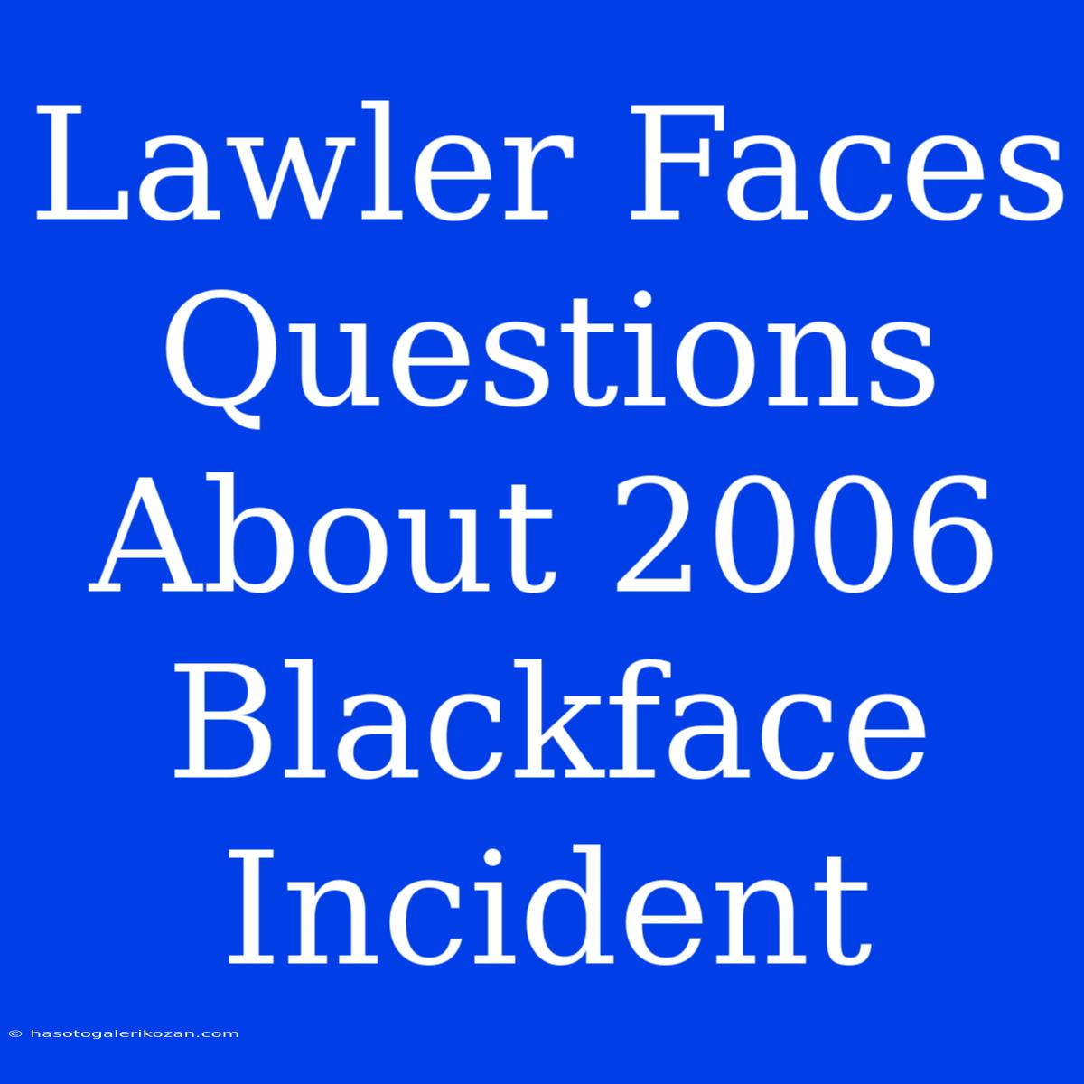 Lawler Faces Questions About 2006 Blackface Incident