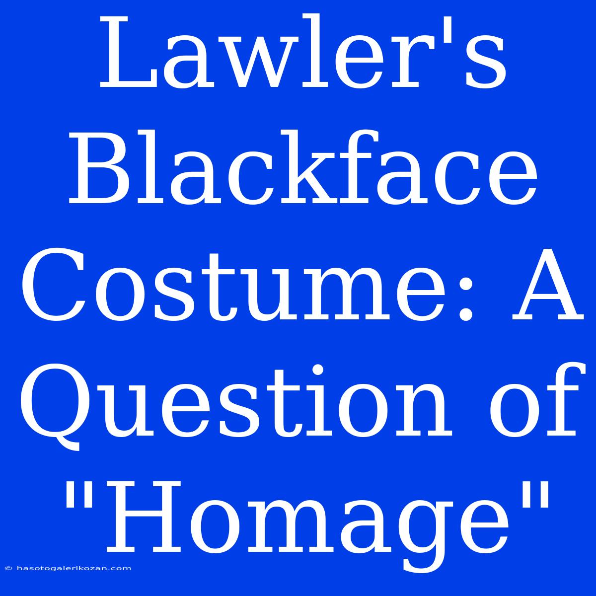 Lawler's Blackface Costume: A Question Of 