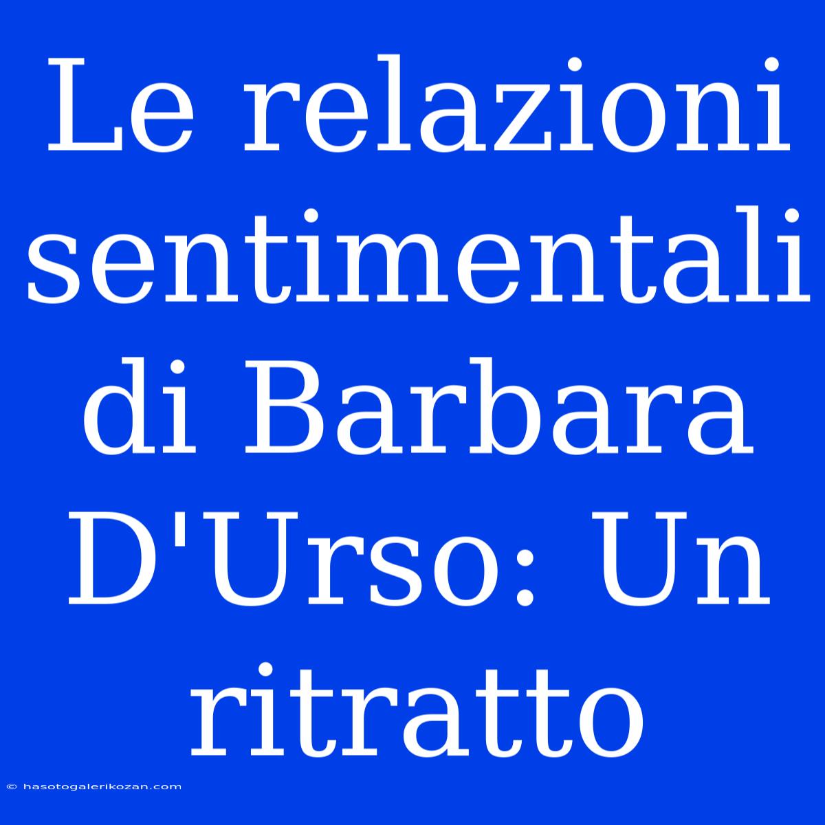 Le Relazioni Sentimentali Di Barbara D'Urso: Un Ritratto