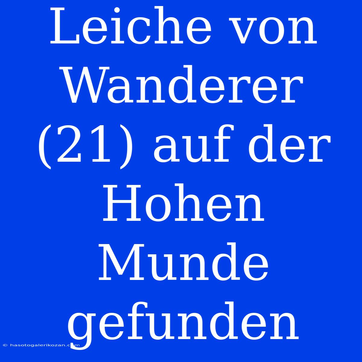 Leiche Von Wanderer (21) Auf Der Hohen Munde Gefunden