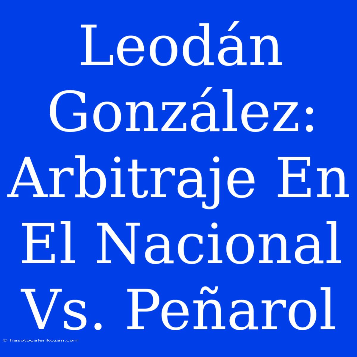 Leodán González: Arbitraje En El Nacional Vs. Peñarol