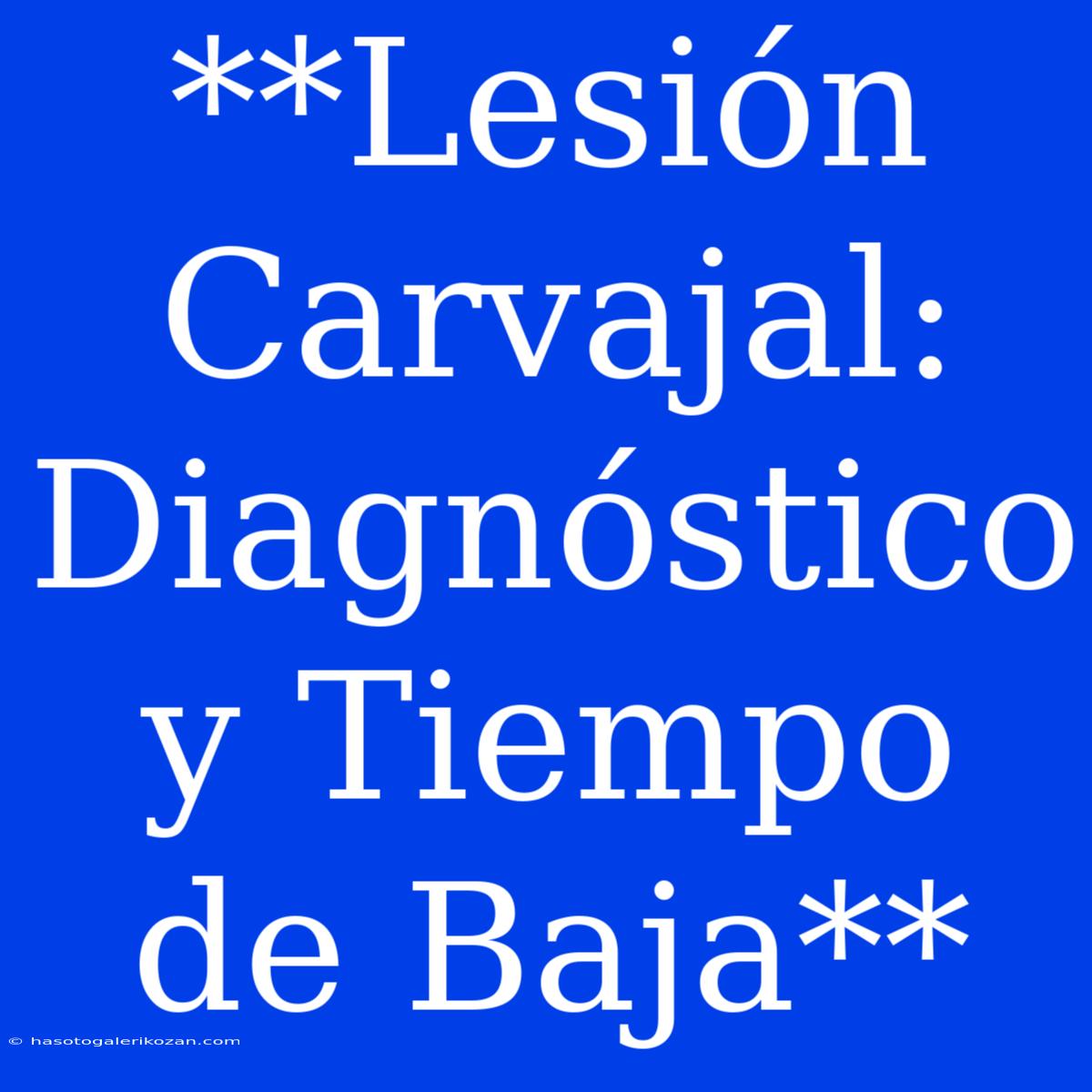 **Lesión Carvajal: Diagnóstico Y Tiempo De Baja**