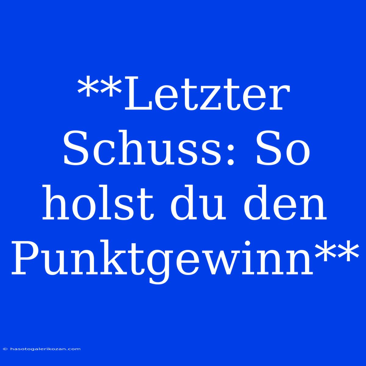 **Letzter Schuss: So Holst Du Den Punktgewinn**