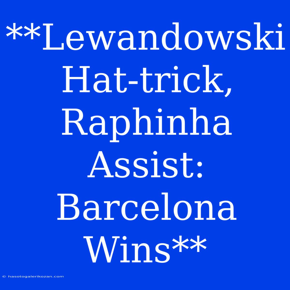 **Lewandowski Hat-trick, Raphinha Assist: Barcelona Wins**