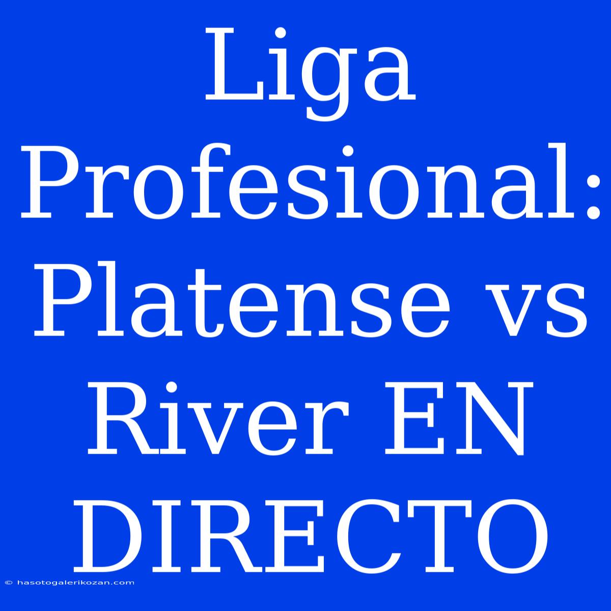 Liga Profesional: Platense Vs River EN DIRECTO 