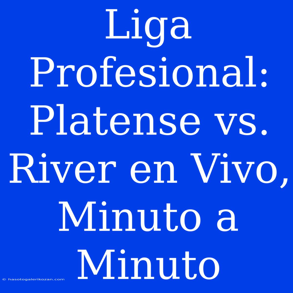 Liga Profesional: Platense Vs. River En Vivo, Minuto A Minuto