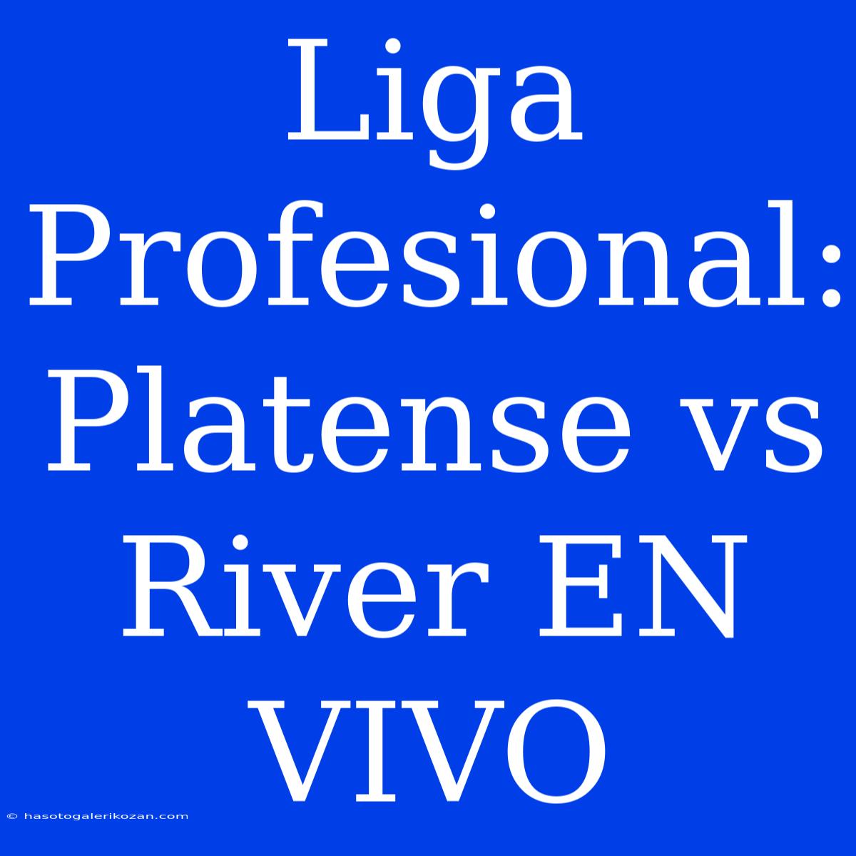 Liga Profesional: Platense Vs River EN VIVO