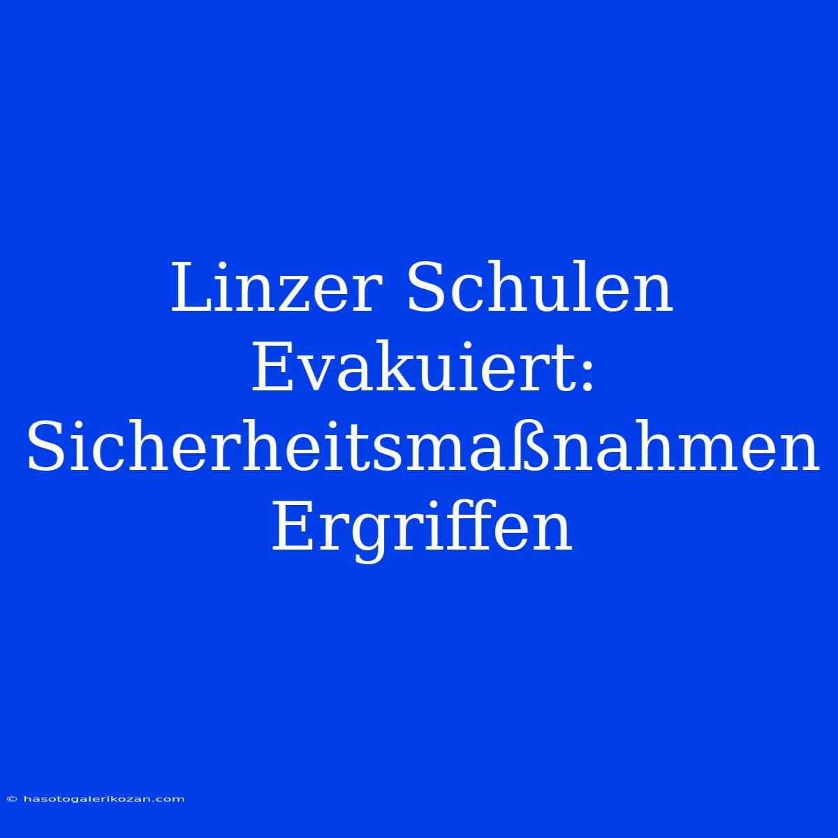 Linzer Schulen Evakuiert:  Sicherheitsmaßnahmen Ergriffen