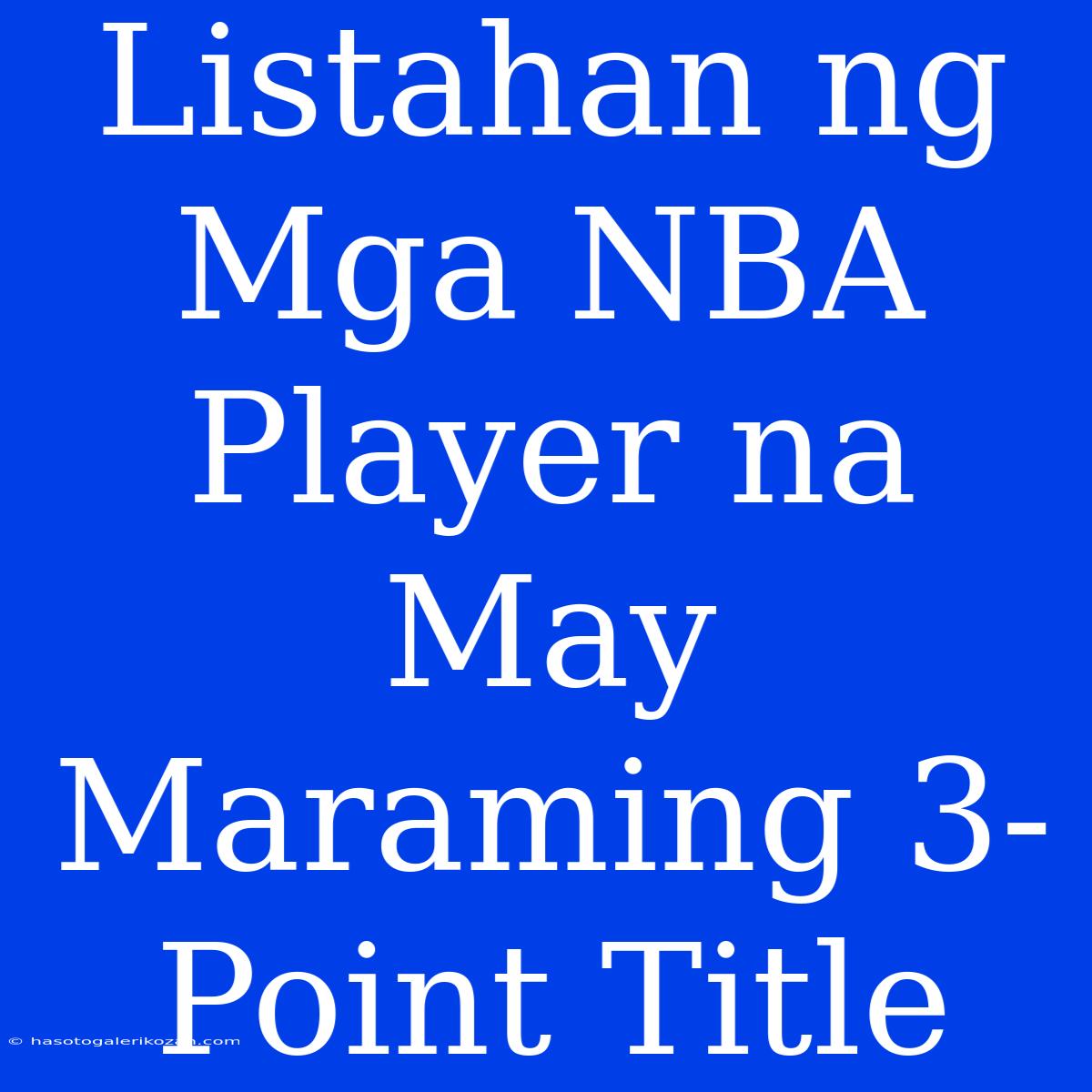 Listahan Ng Mga NBA Player Na May Maraming 3-Point Title