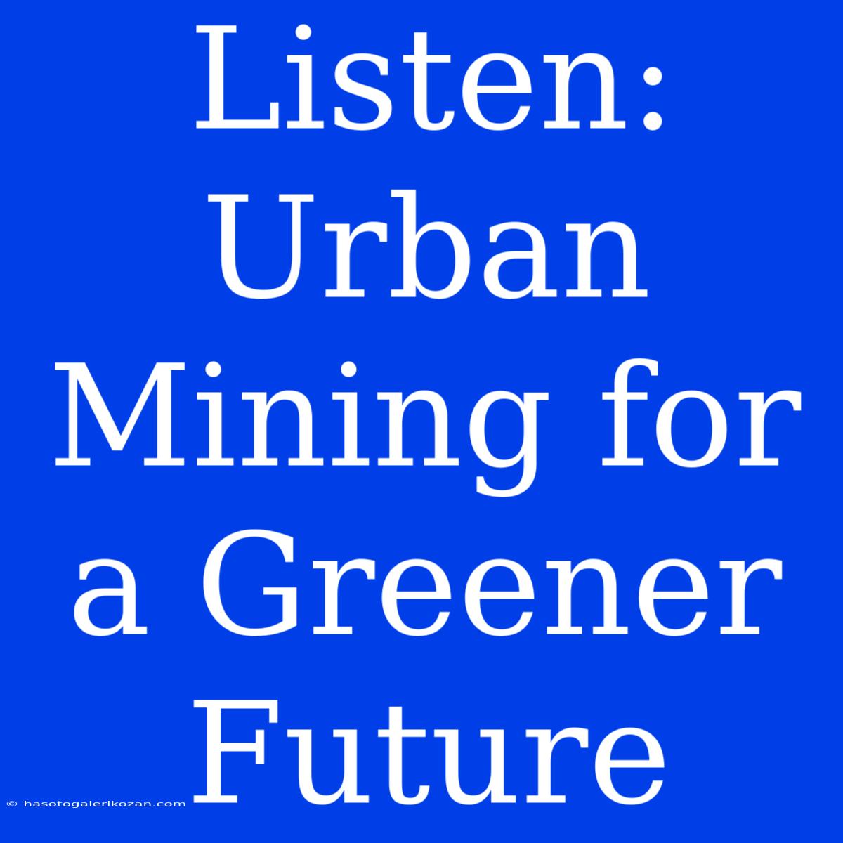 Listen: Urban Mining For A Greener Future