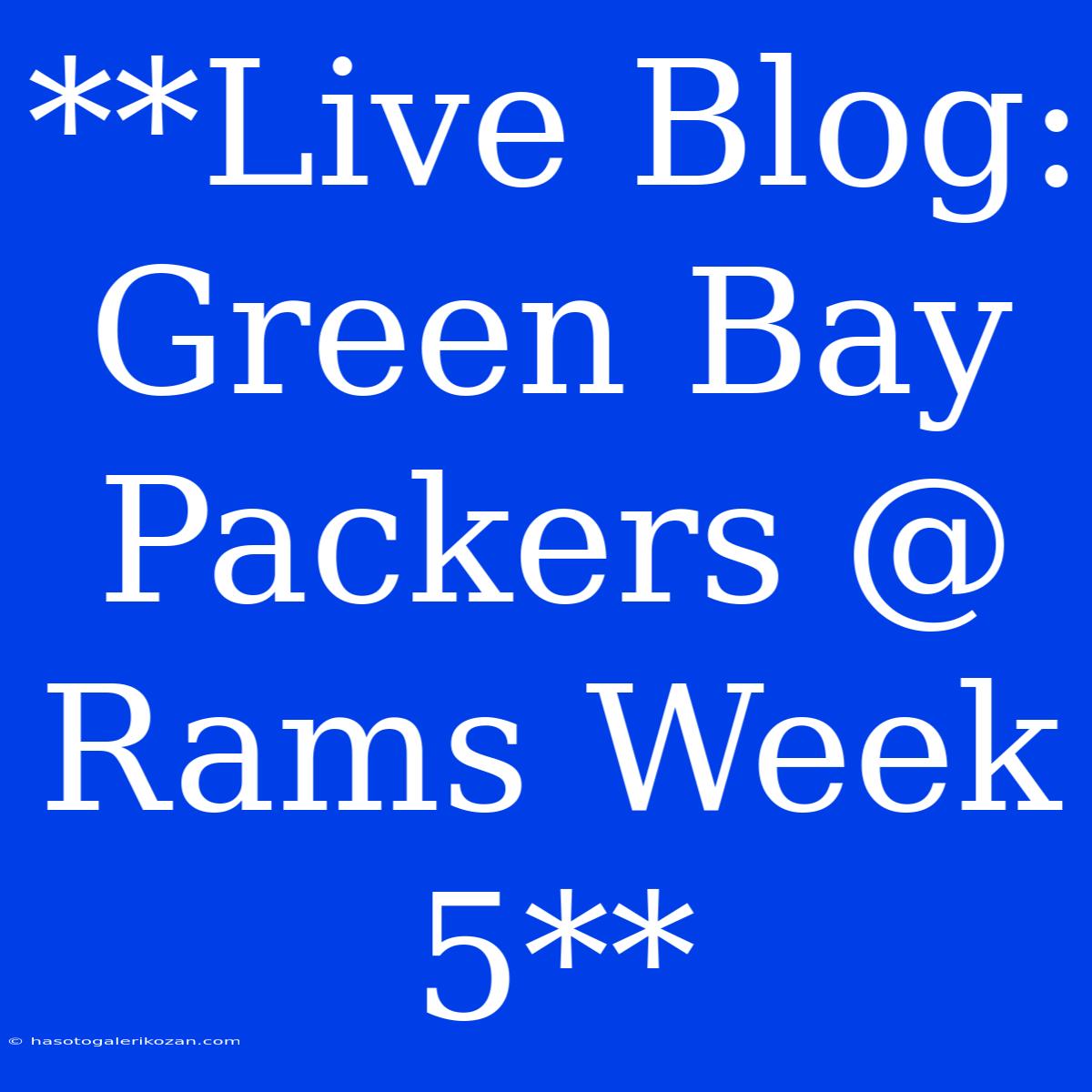 **Live Blog: Green Bay Packers @ Rams Week 5**