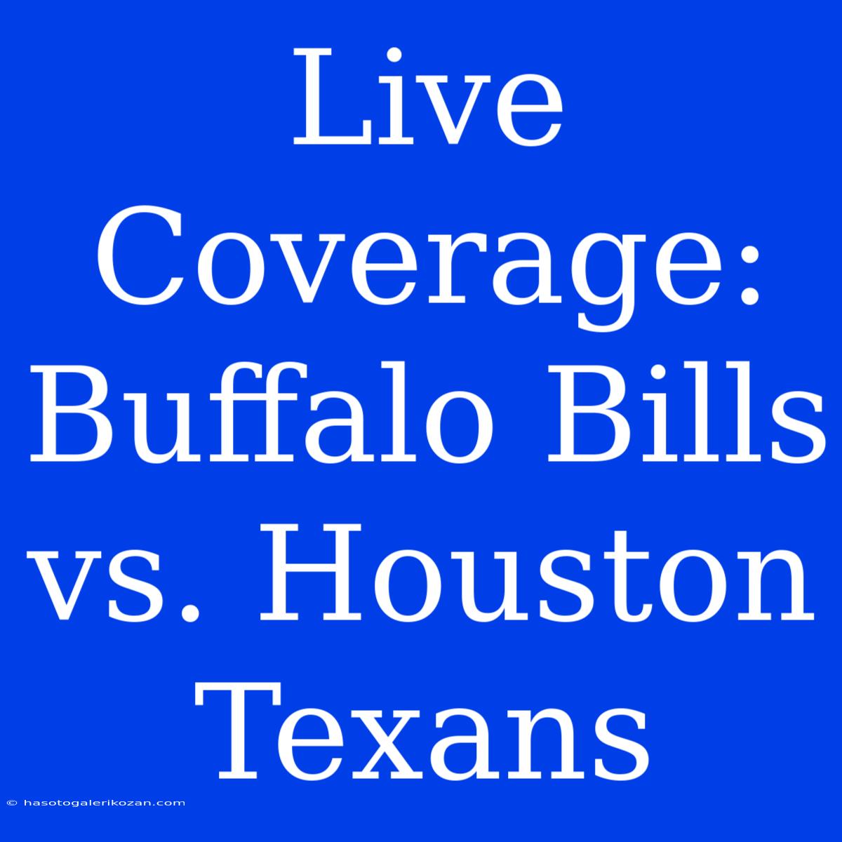 Live Coverage: Buffalo Bills Vs. Houston Texans