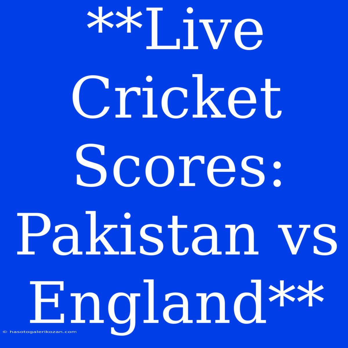 **Live Cricket Scores: Pakistan Vs England**