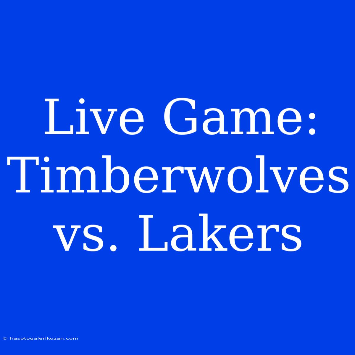 Live Game: Timberwolves Vs. Lakers