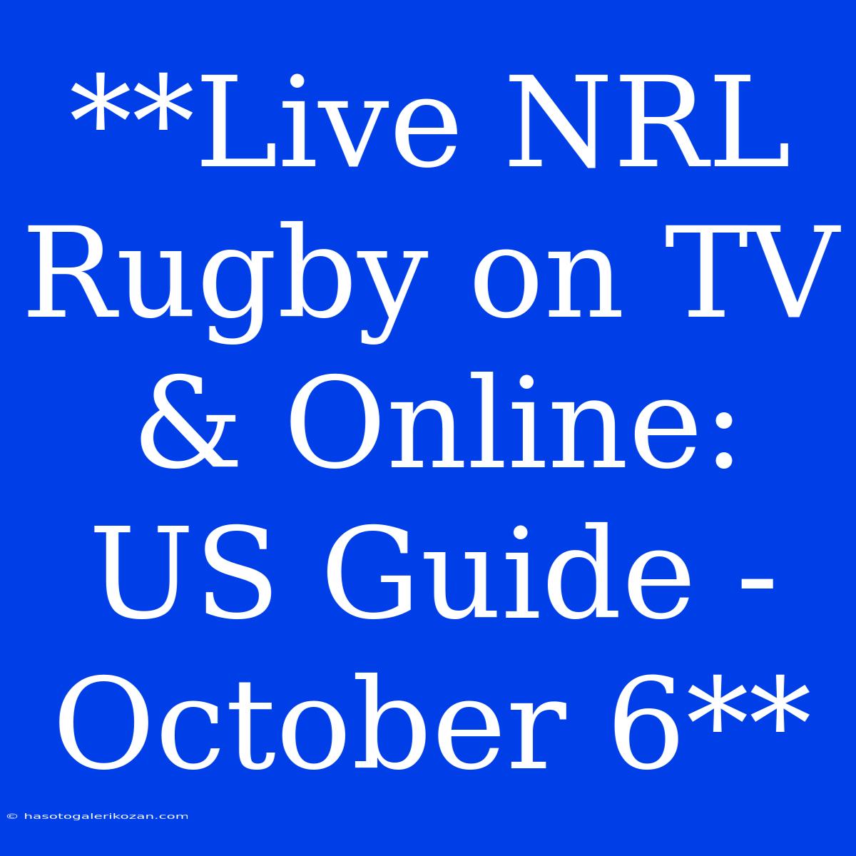 **Live NRL Rugby On TV & Online: US Guide - October 6**