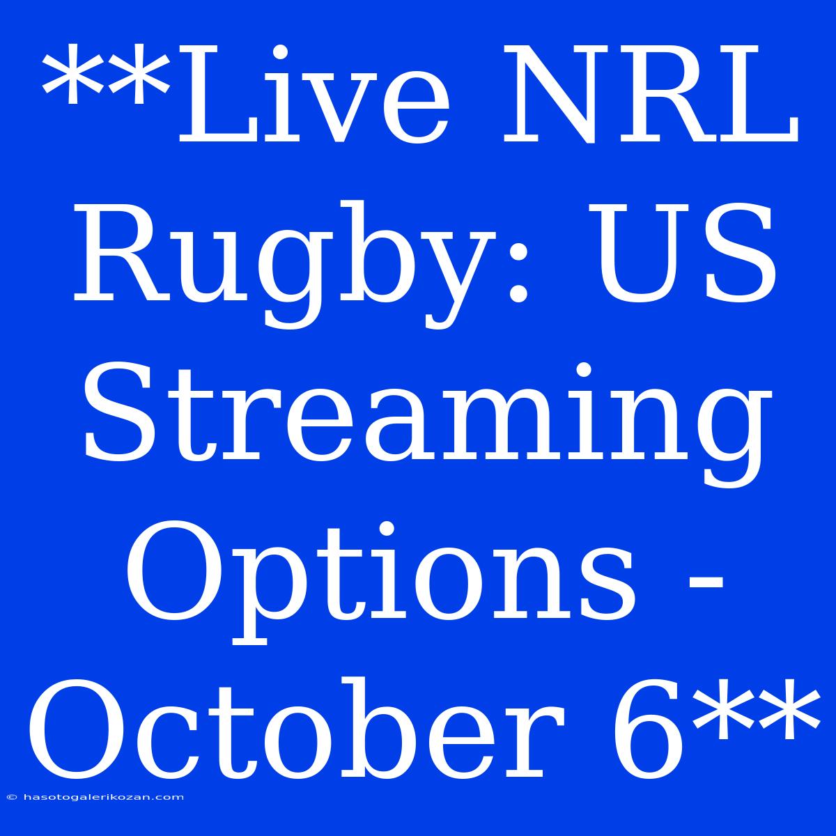 **Live NRL Rugby: US Streaming Options - October 6**