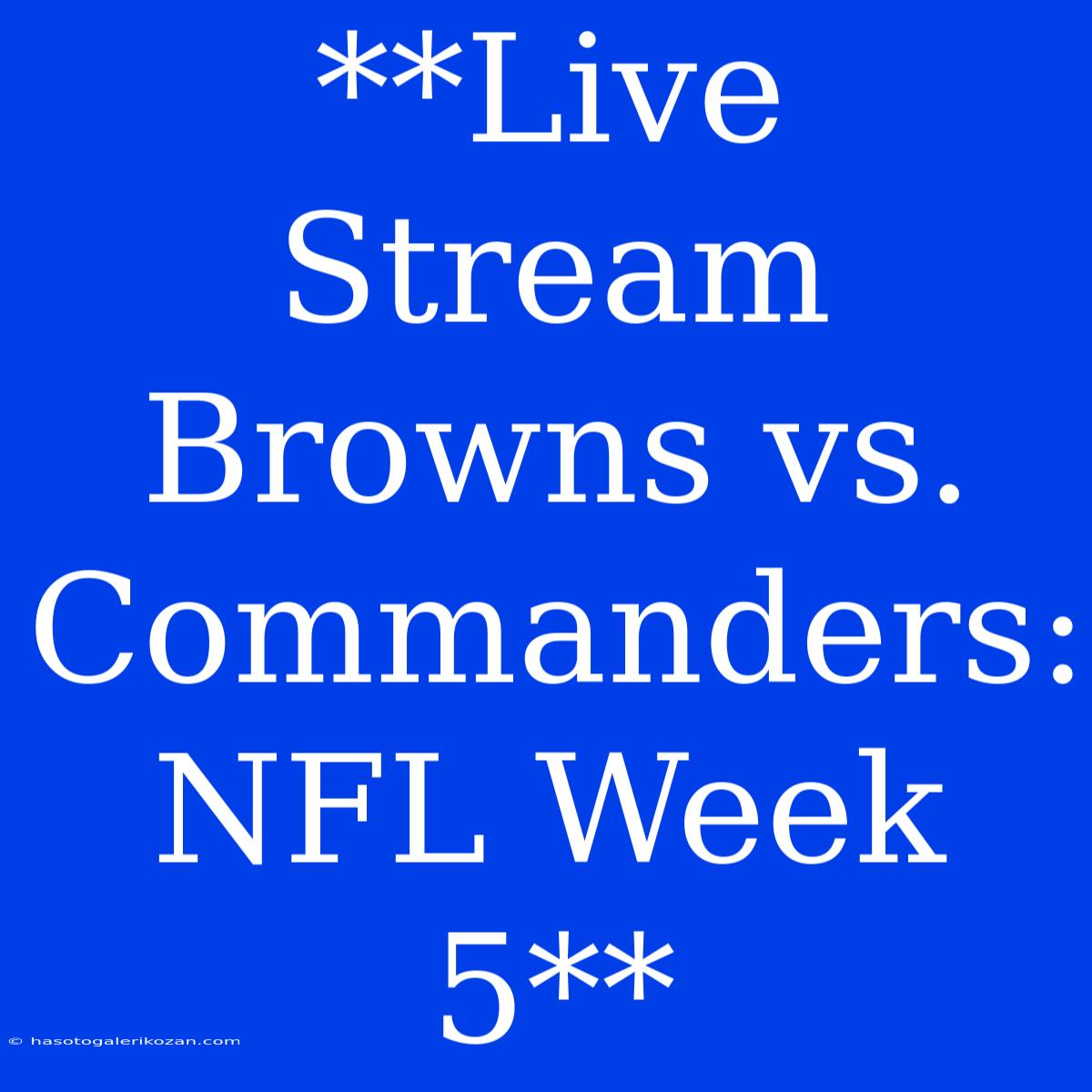 **Live Stream Browns Vs. Commanders: NFL Week 5**