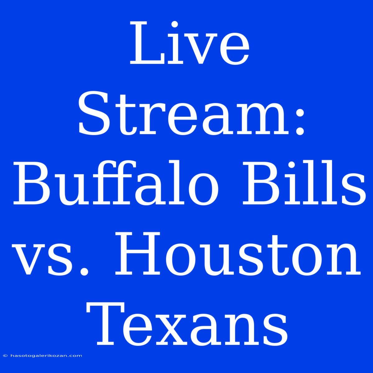 Live Stream: Buffalo Bills Vs. Houston Texans