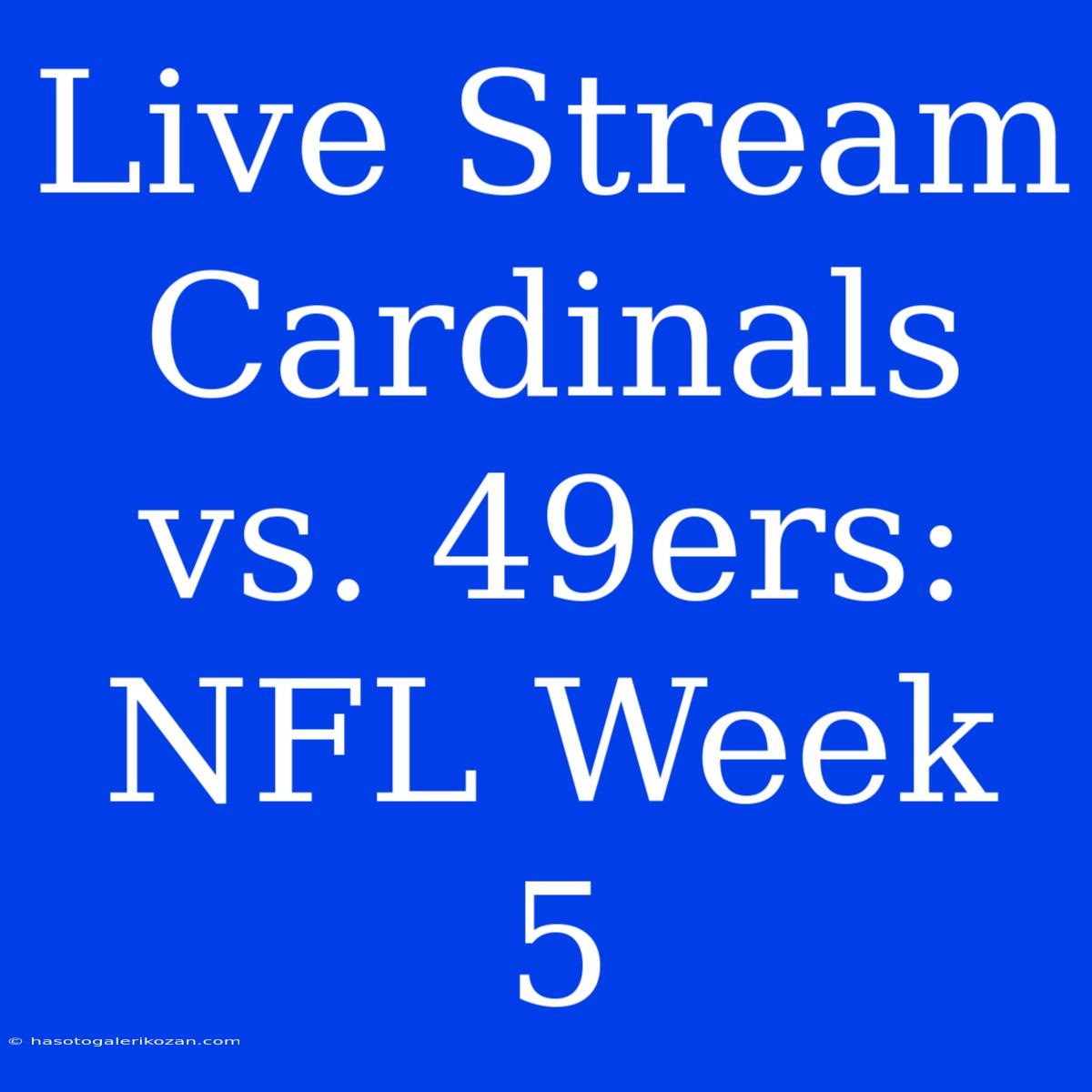 Live Stream Cardinals Vs. 49ers: NFL Week 5