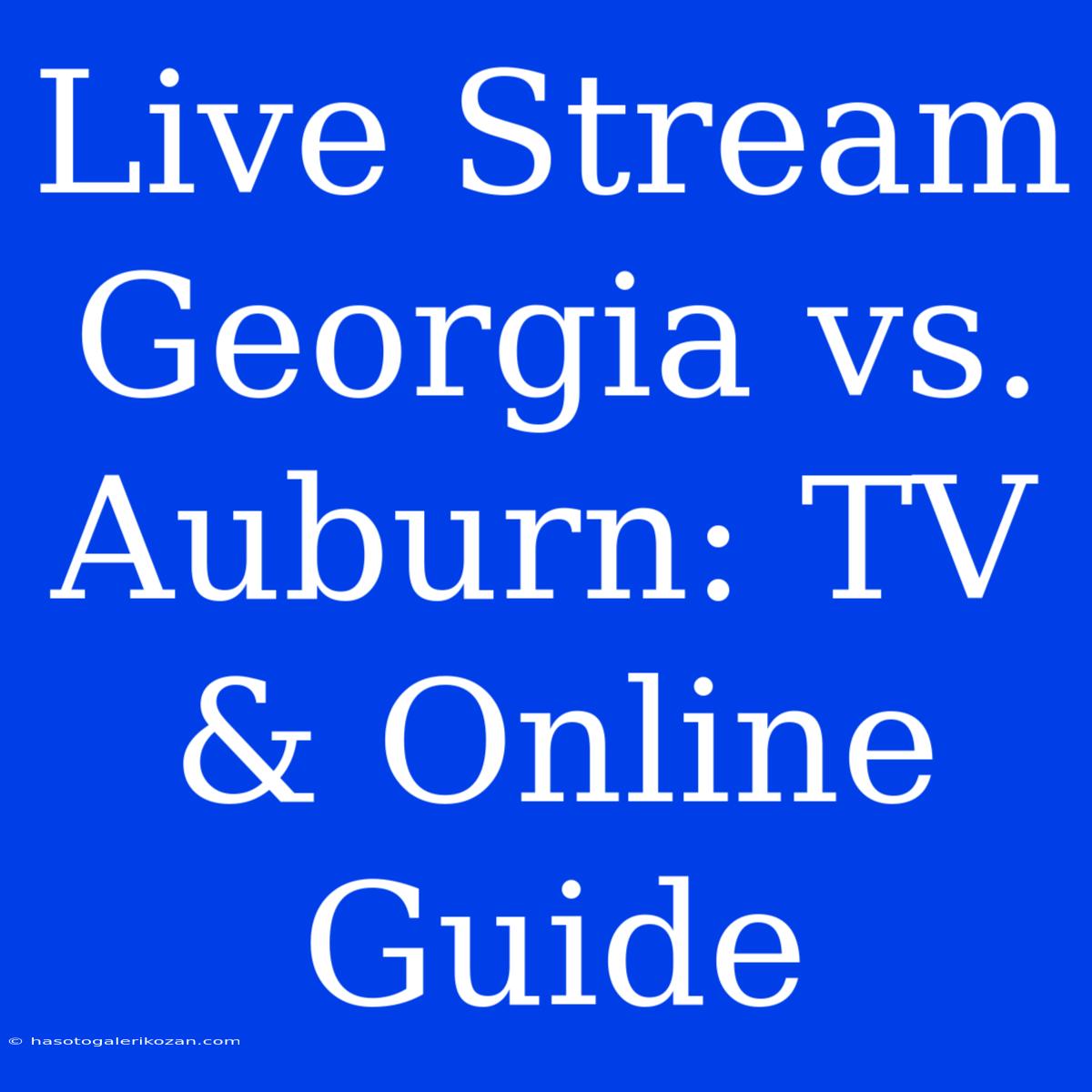 Live Stream Georgia Vs. Auburn: TV & Online Guide