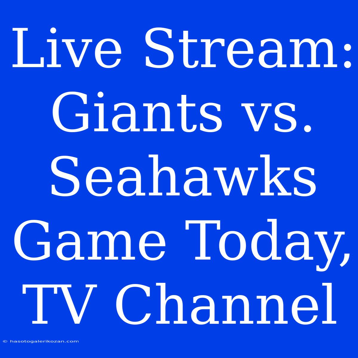 Live Stream: Giants Vs. Seahawks Game Today, TV Channel