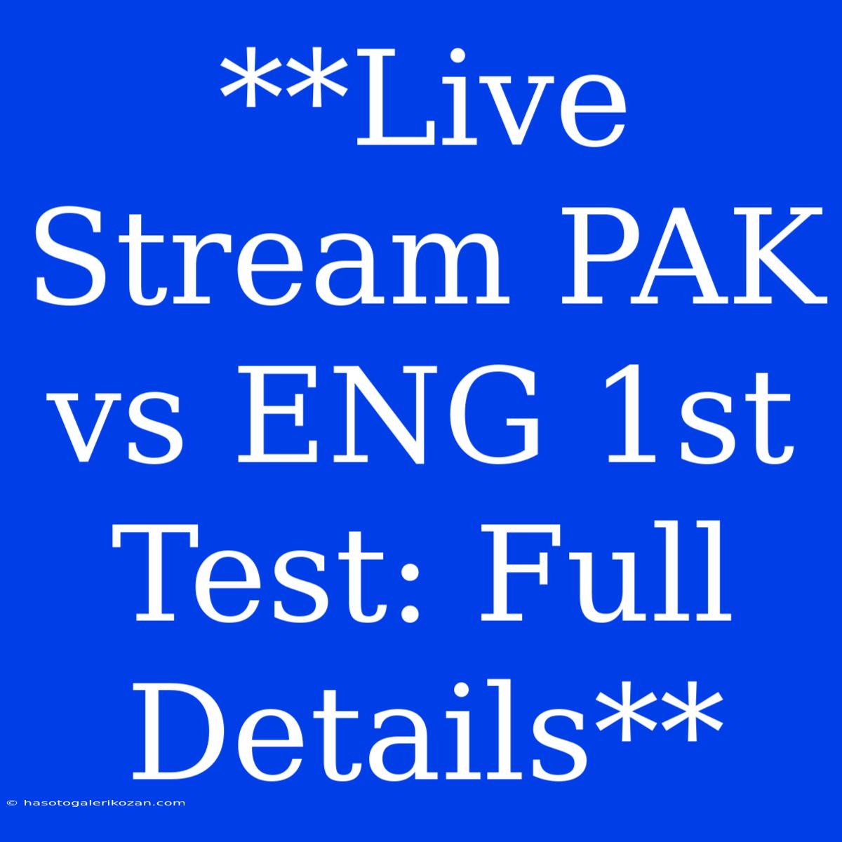 **Live Stream PAK Vs ENG 1st Test: Full Details**