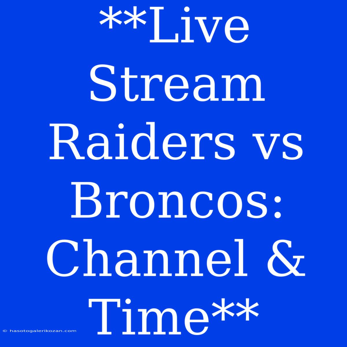 **Live Stream Raiders Vs Broncos: Channel & Time**