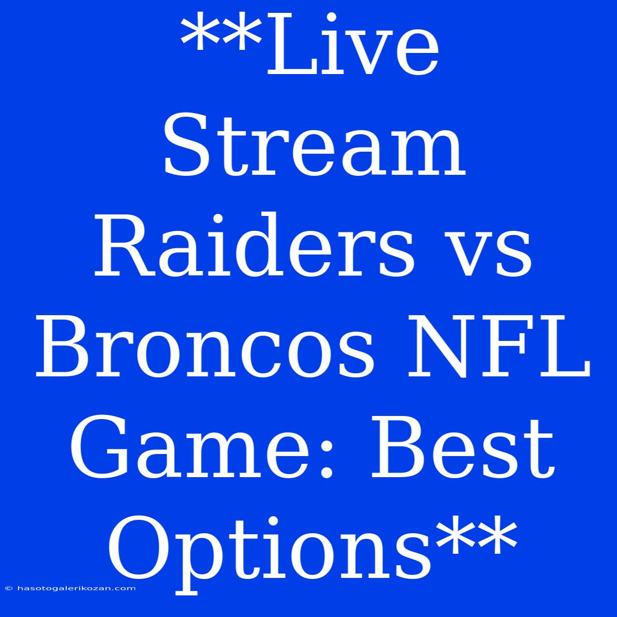 **Live Stream Raiders Vs Broncos NFL Game: Best Options**