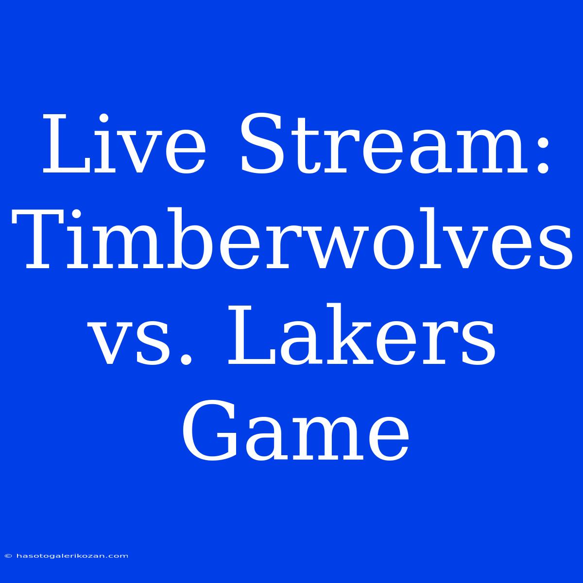 Live Stream: Timberwolves Vs. Lakers Game